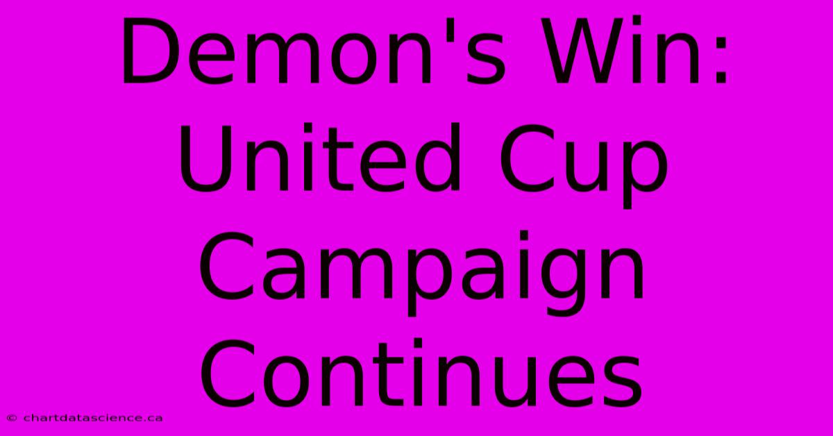 Demon's Win: United Cup Campaign Continues