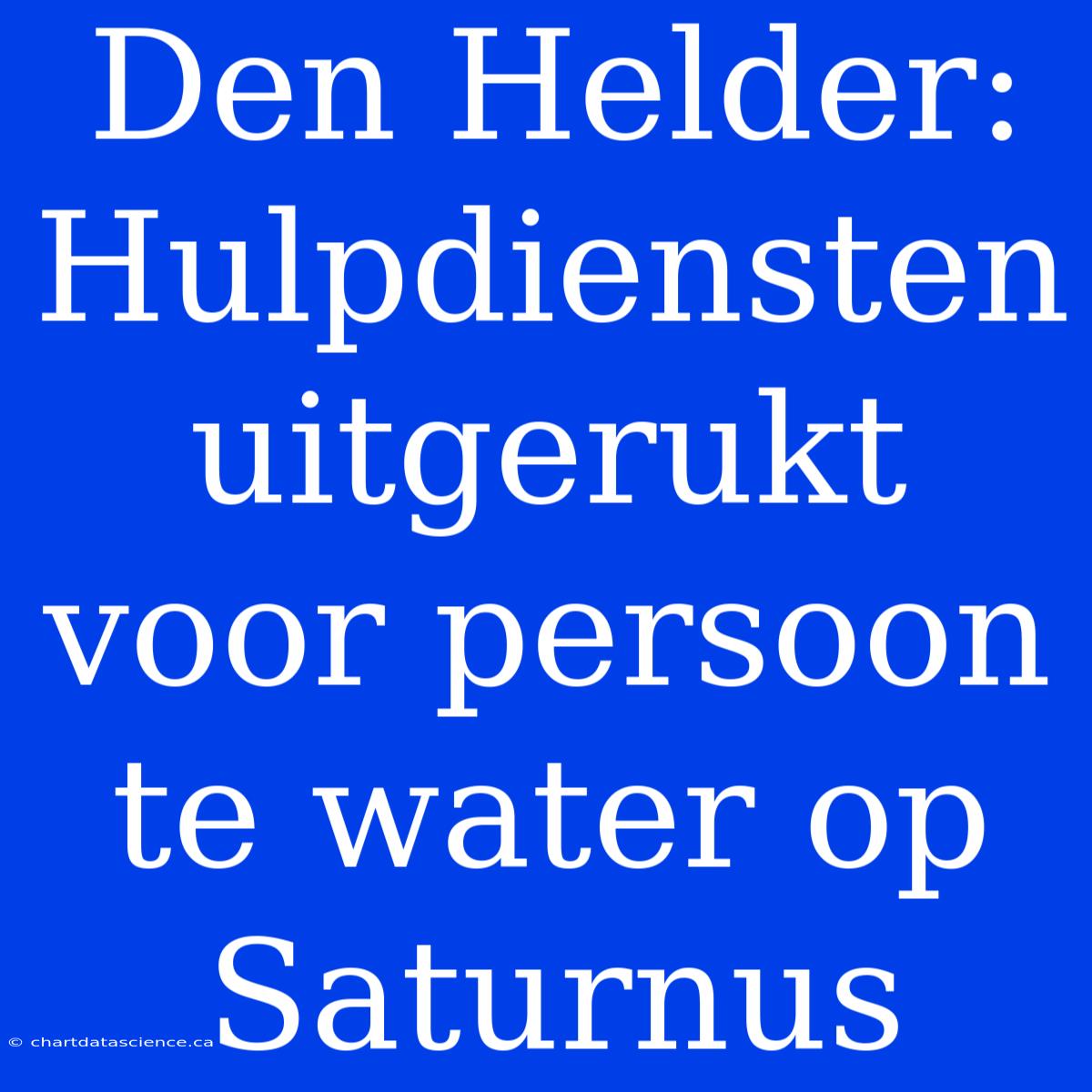 Den Helder: Hulpdiensten Uitgerukt Voor Persoon Te Water Op Saturnus