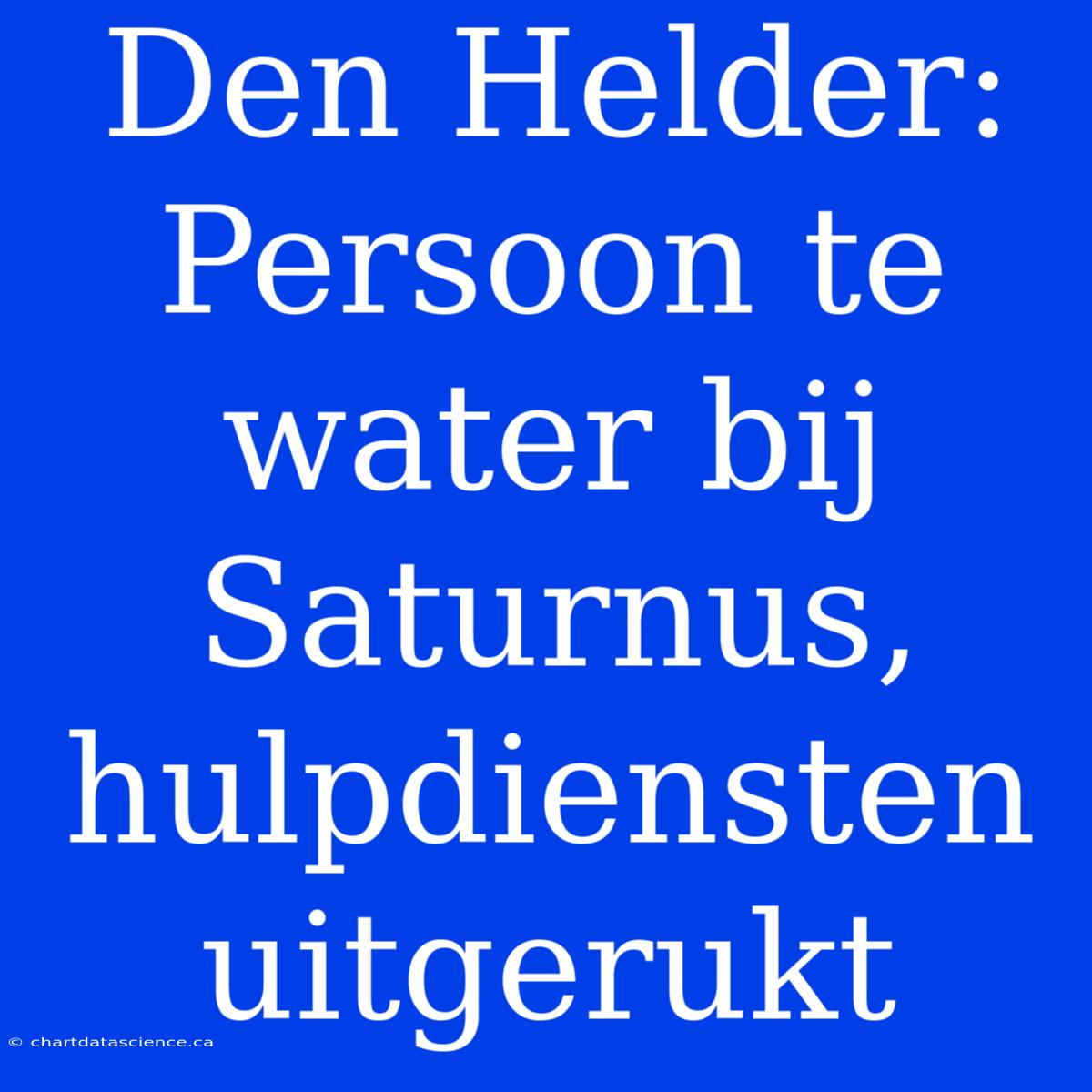 Den Helder: Persoon Te Water Bij Saturnus, Hulpdiensten Uitgerukt