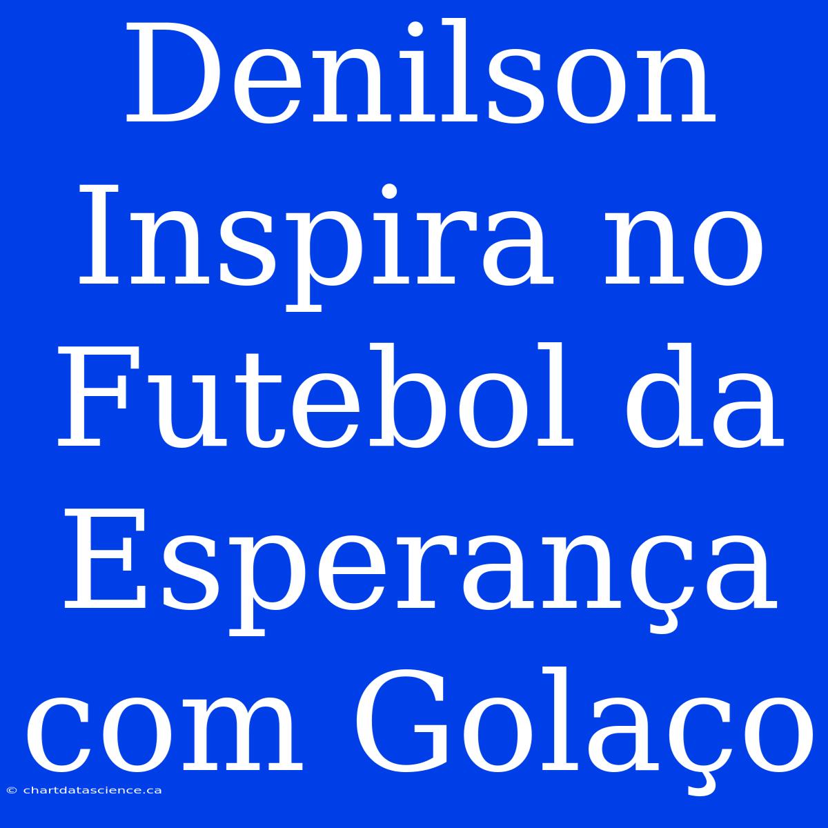 Denilson Inspira No Futebol Da Esperança Com Golaço