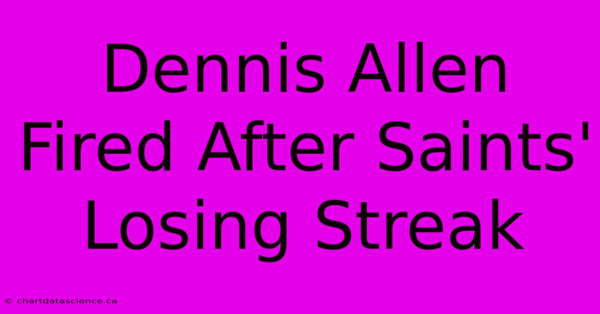 Dennis Allen Fired After Saints' Losing Streak