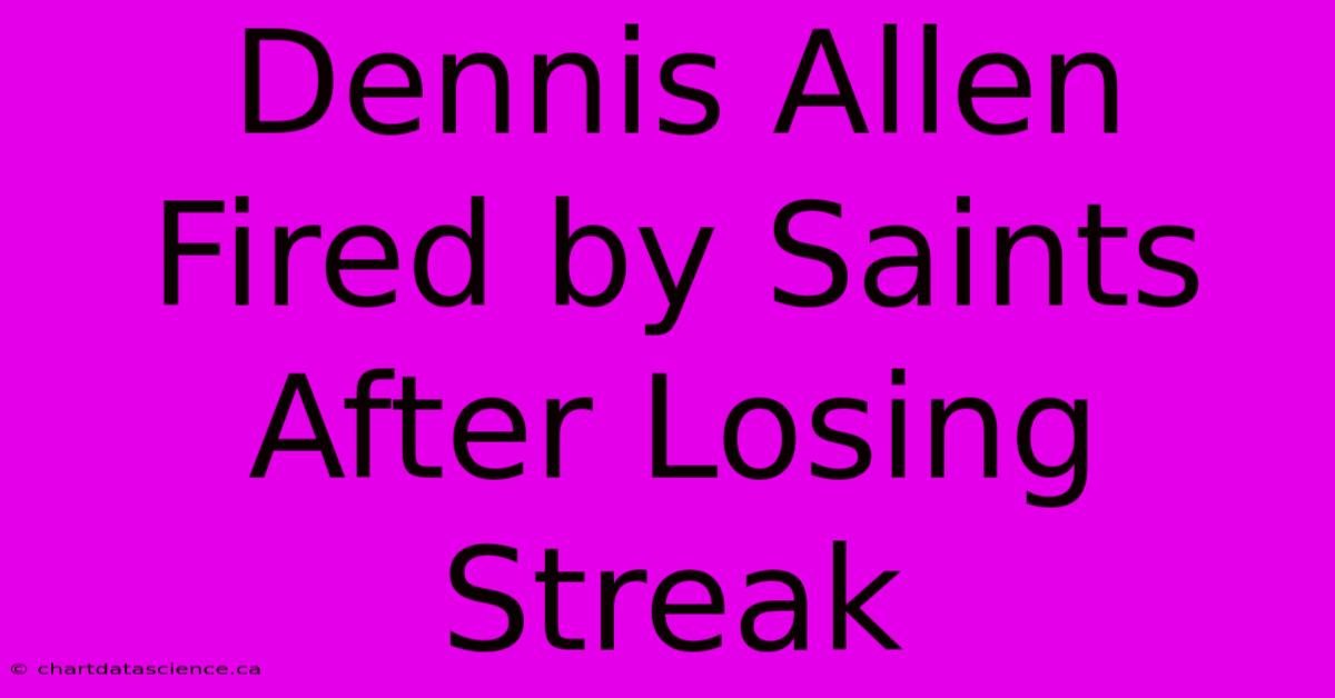 Dennis Allen Fired By Saints After Losing Streak