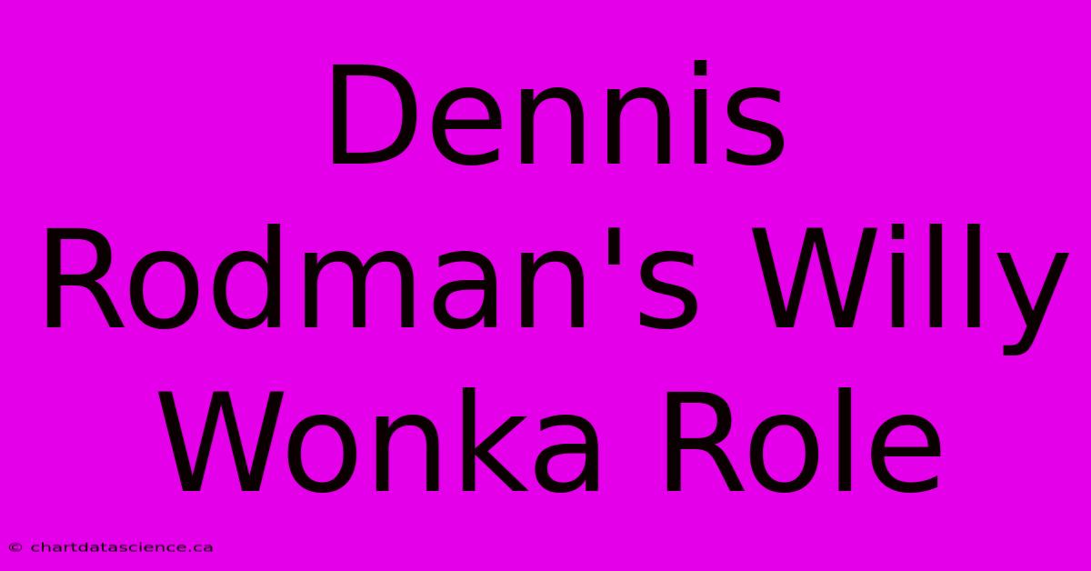 Dennis Rodman's Willy Wonka Role