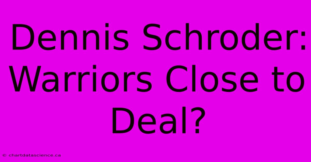 Dennis Schroder: Warriors Close To Deal?