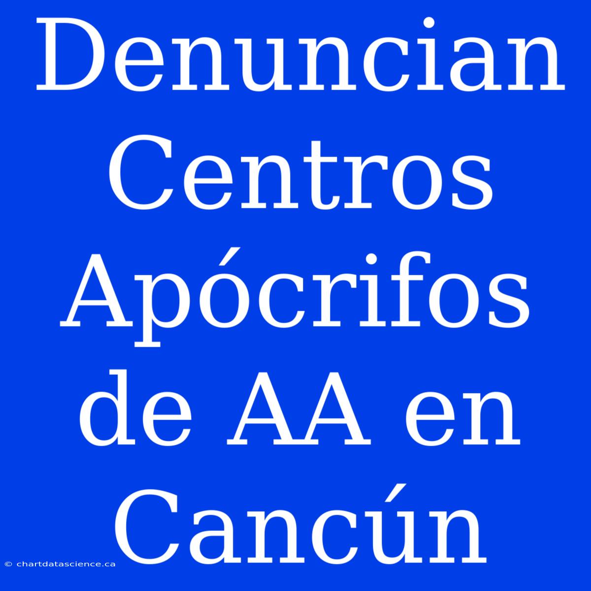 Denuncian Centros Apócrifos De AA En Cancún