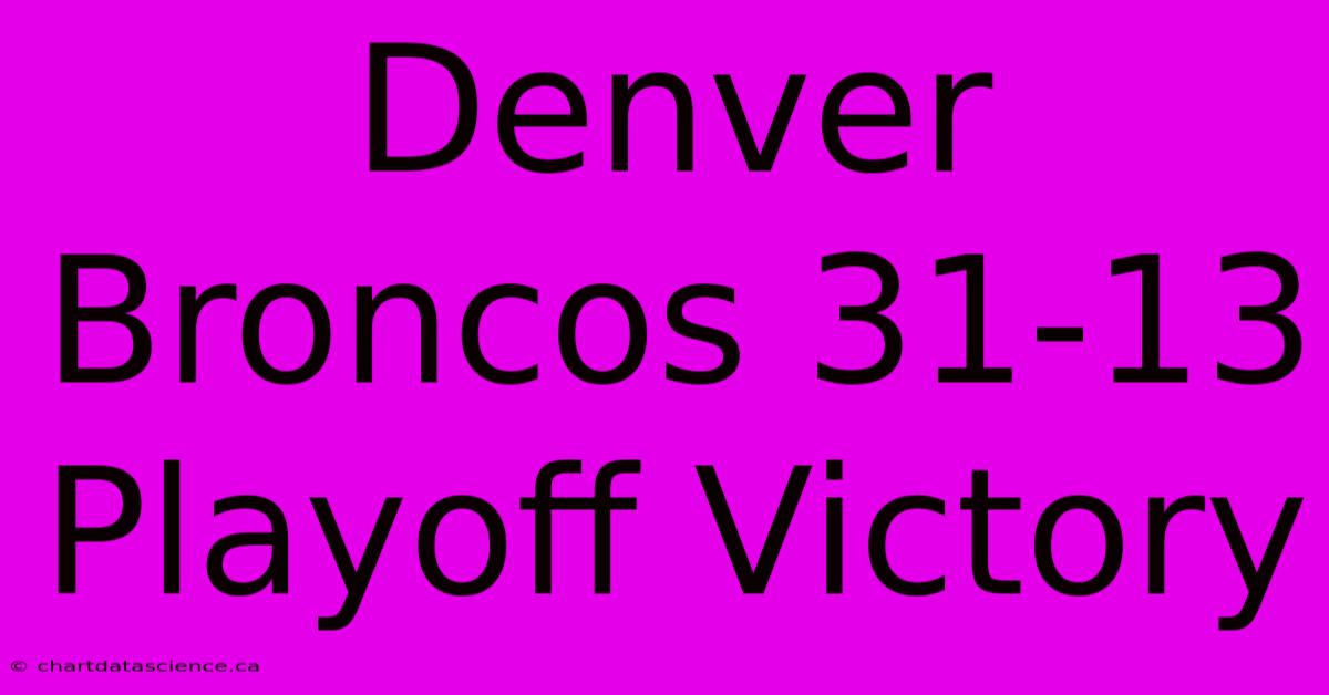 Denver Broncos 31-13 Playoff Victory