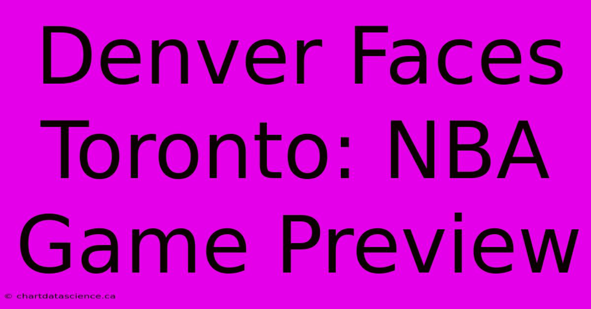 Denver Faces Toronto: NBA Game Preview