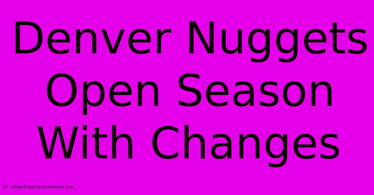 Denver Nuggets Open Season With Changes