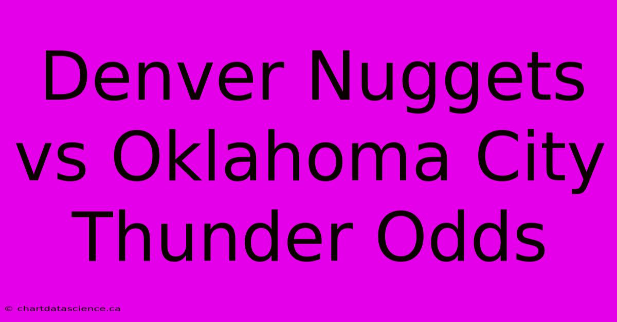 Denver Nuggets Vs Oklahoma City Thunder Odds 