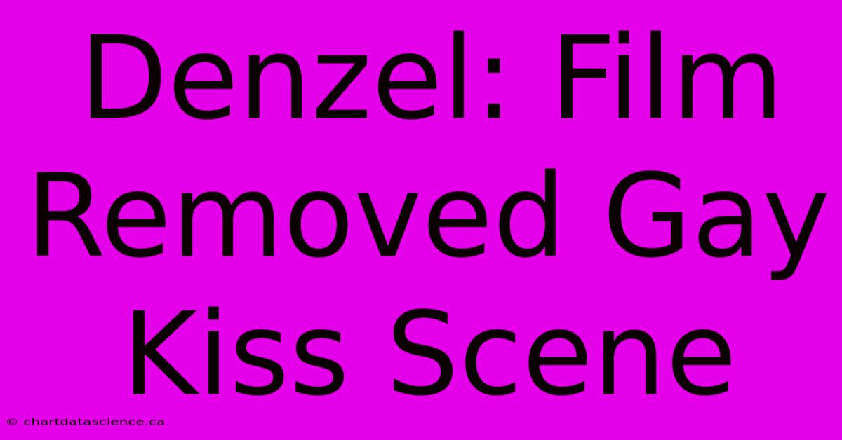 Denzel: Film Removed Gay Kiss Scene 