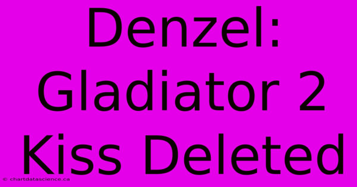 Denzel: Gladiator 2 Kiss Deleted