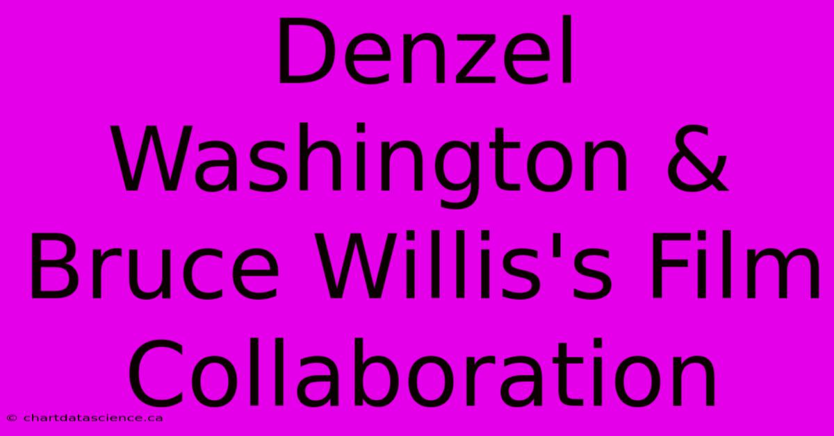 Denzel Washington & Bruce Willis's Film Collaboration