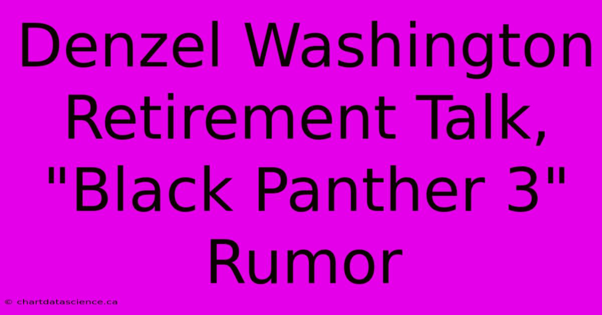 Denzel Washington Retirement Talk, 