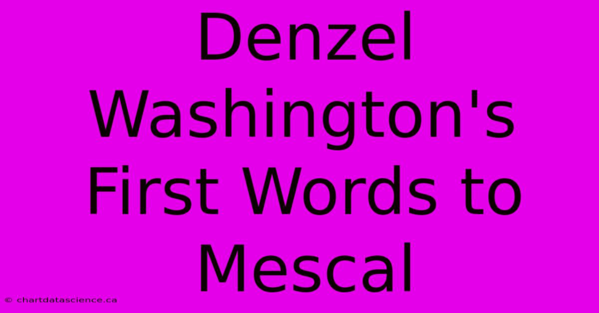 Denzel Washington's First Words To Mescal 