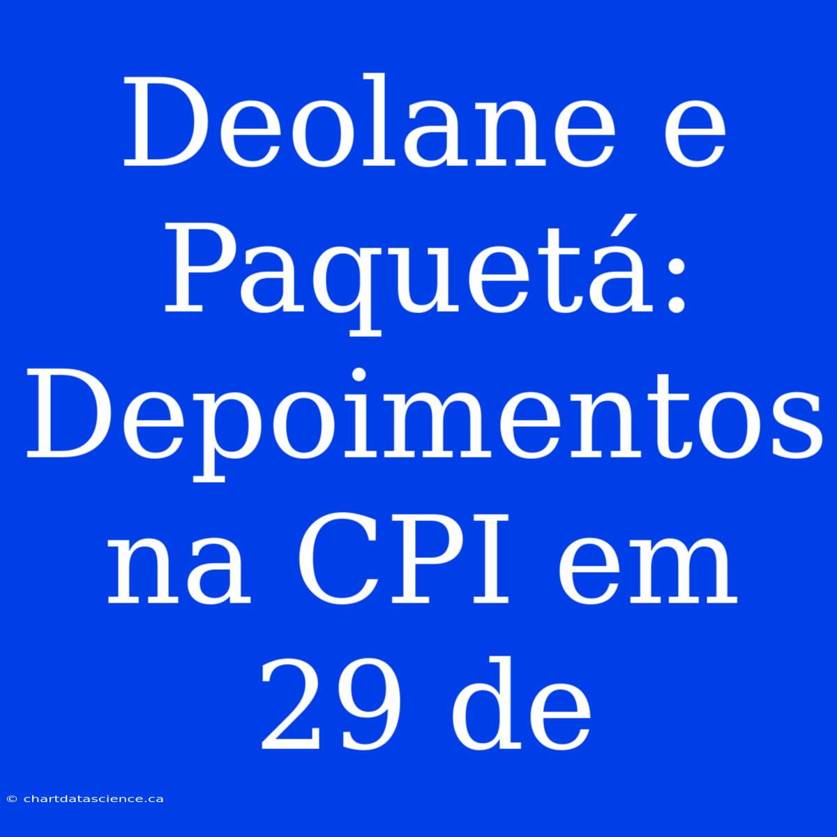 Deolane E Paquetá: Depoimentos Na CPI Em 29 De