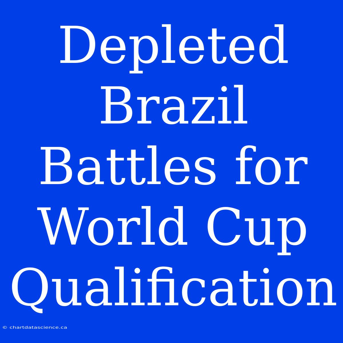 Depleted Brazil Battles For World Cup Qualification