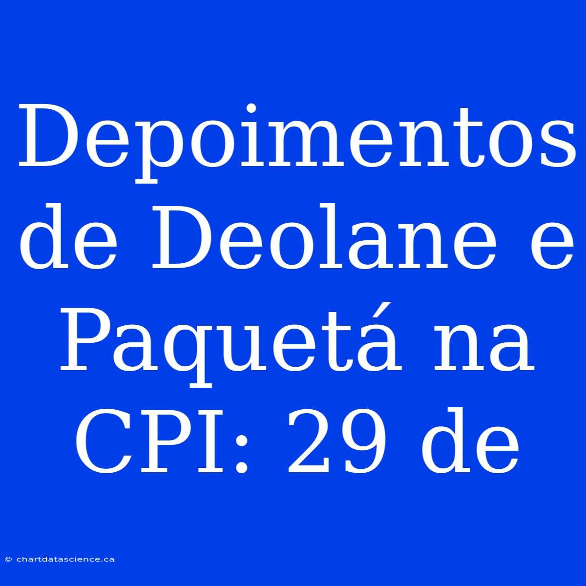 Depoimentos De Deolane E Paquetá Na CPI: 29 De