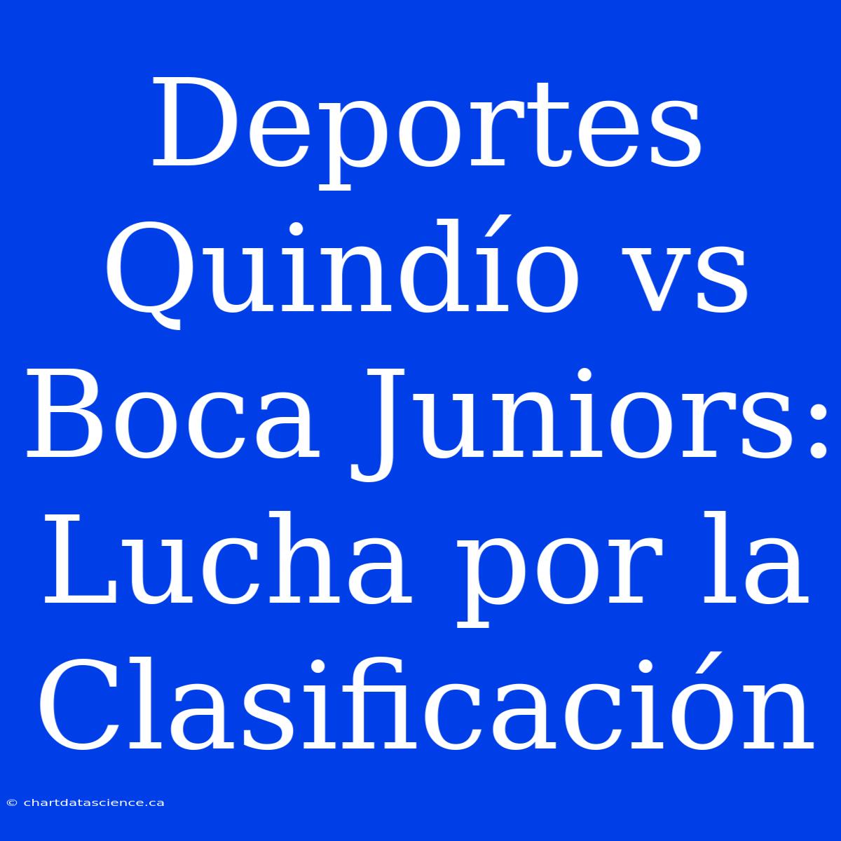 Deportes Quindío Vs Boca Juniors: Lucha Por La Clasificación