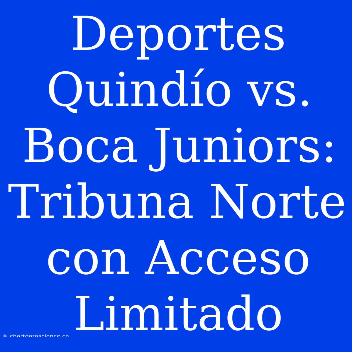 Deportes Quindío Vs. Boca Juniors: Tribuna Norte Con Acceso Limitado