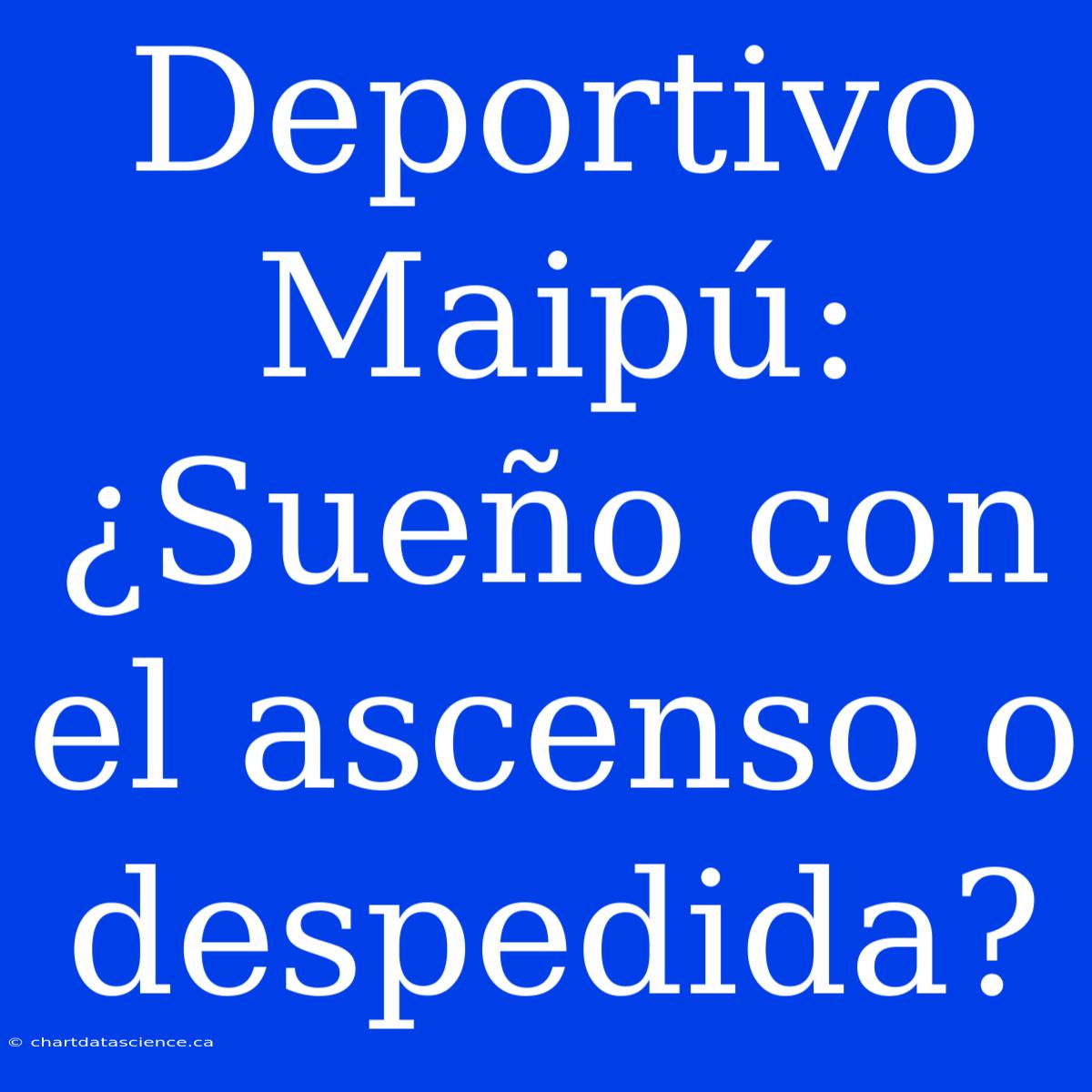 Deportivo Maipú: ¿Sueño Con El Ascenso O Despedida?