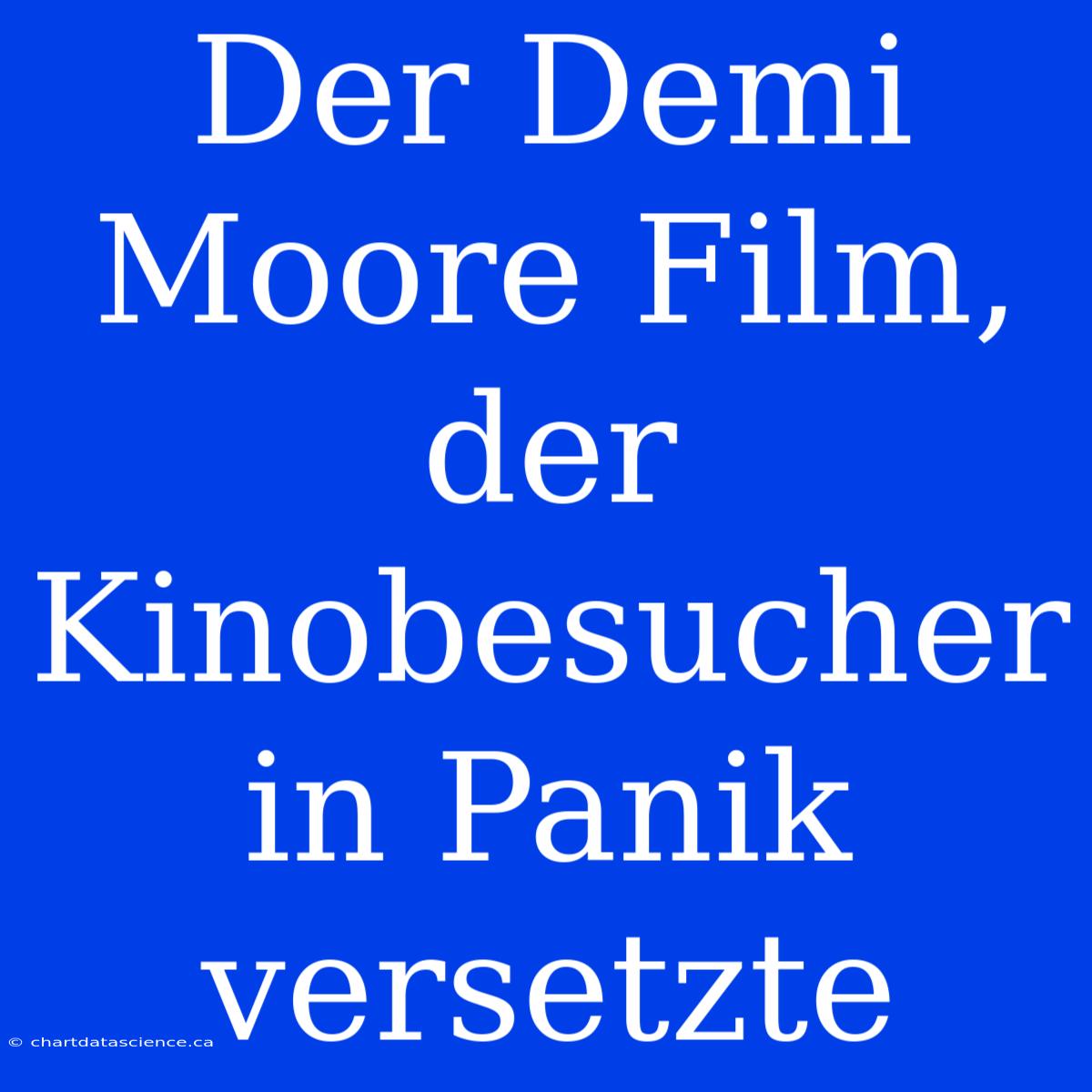 Der Demi Moore Film, Der Kinobesucher In Panik Versetzte