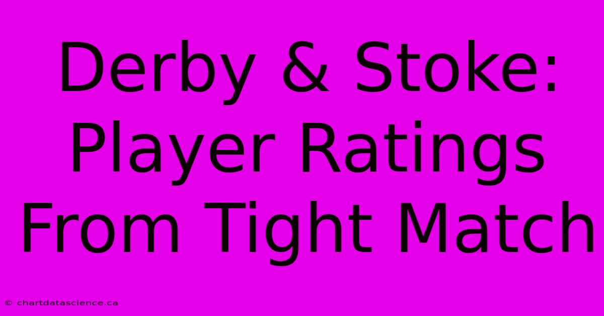 Derby & Stoke: Player Ratings From Tight Match