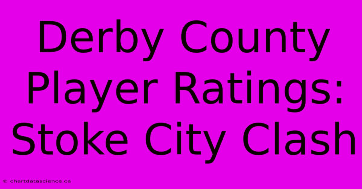 Derby County Player Ratings: Stoke City Clash