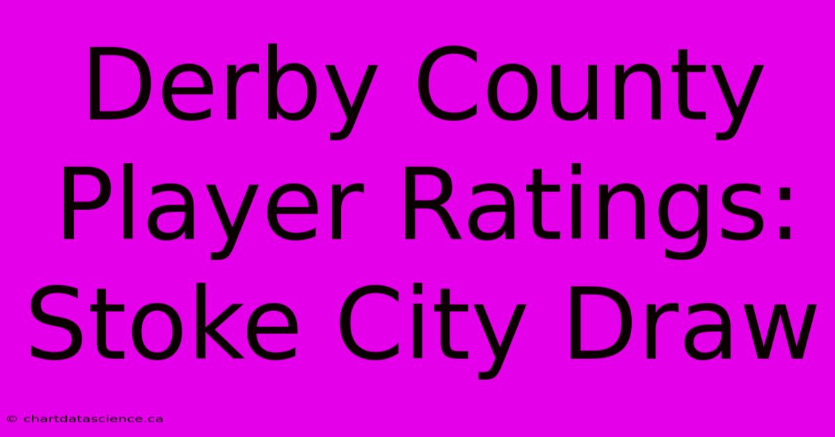 Derby County Player Ratings: Stoke City Draw