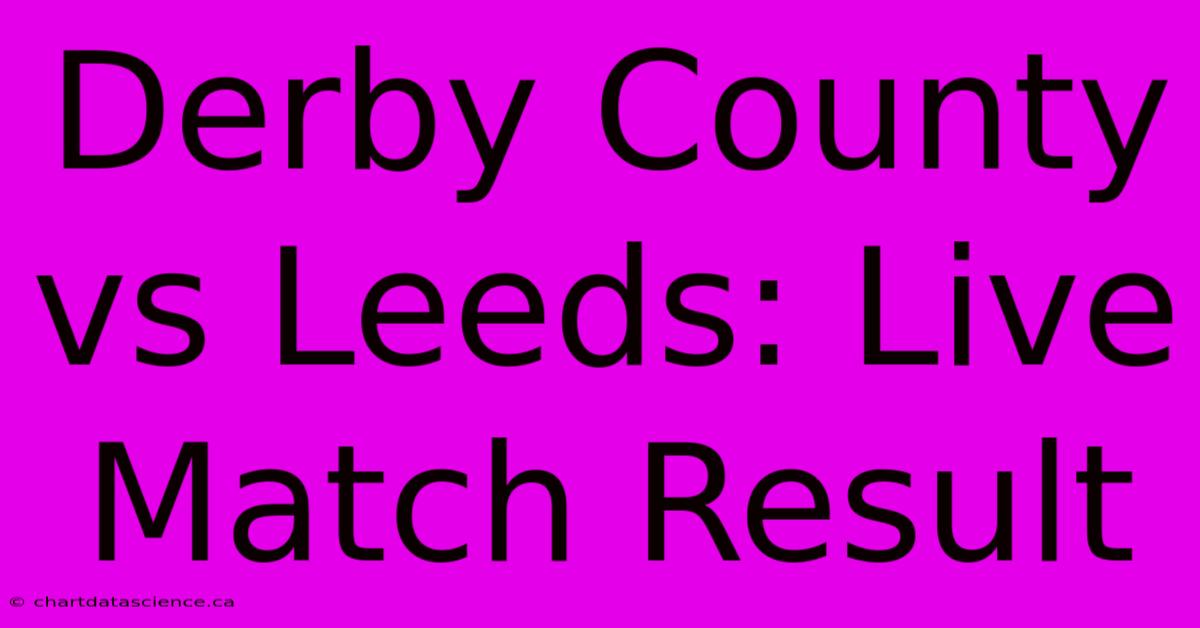 Derby County Vs Leeds: Live Match Result