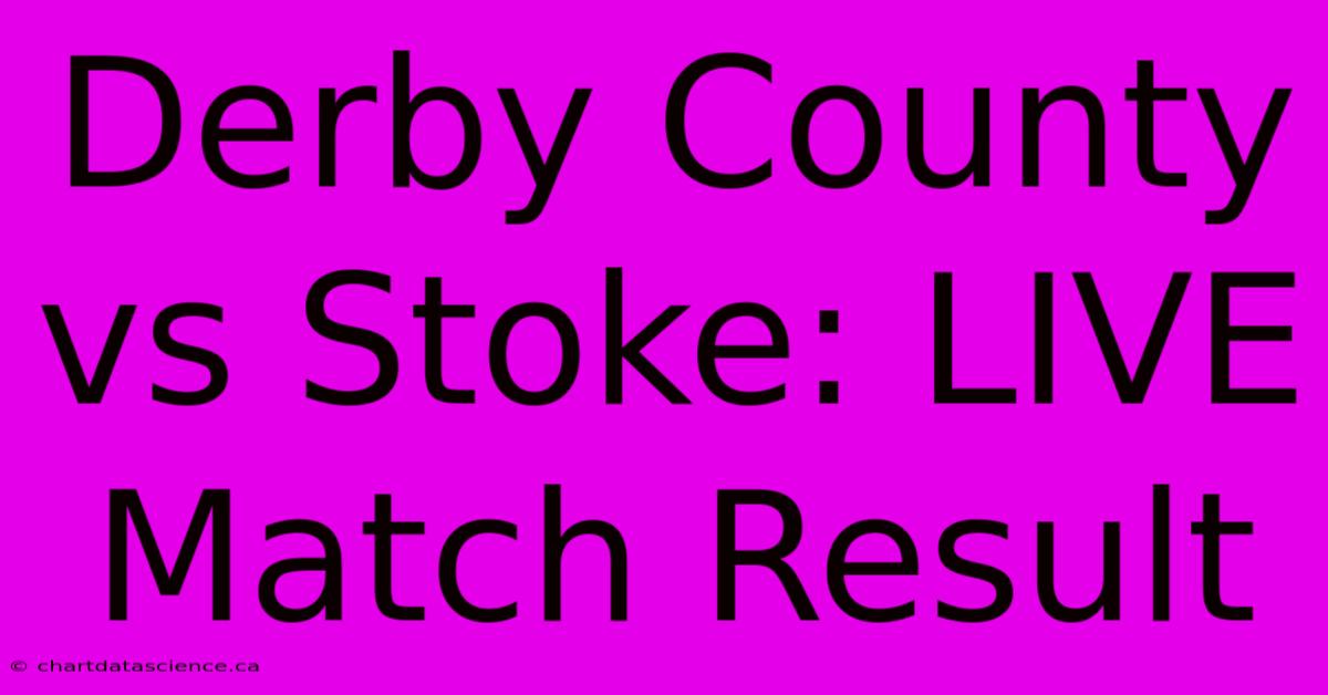 Derby County Vs Stoke: LIVE Match Result