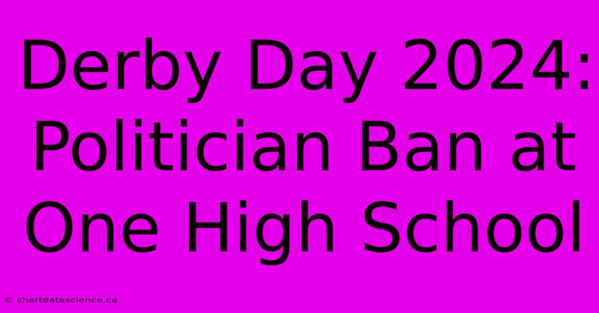 Derby Day 2024: Politician Ban At One High School