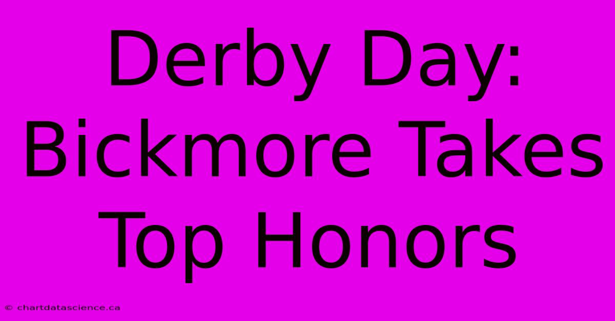 Derby Day: Bickmore Takes Top Honors