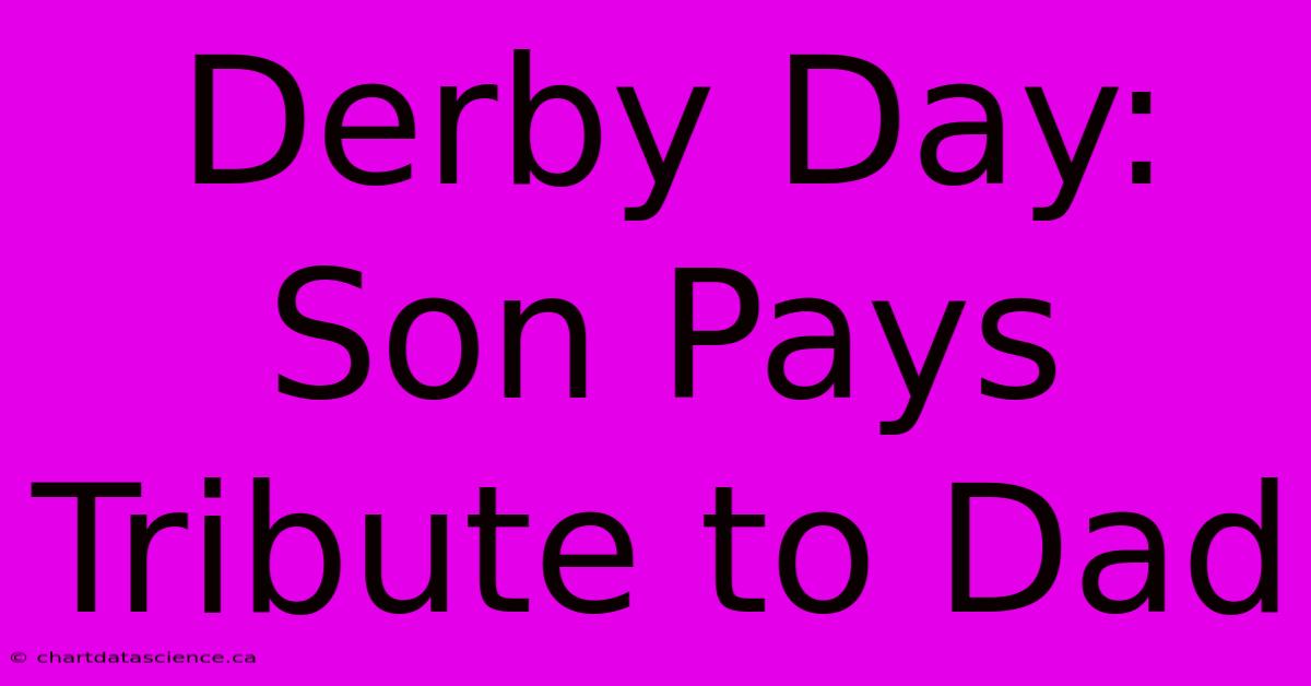 Derby Day: Son Pays Tribute To Dad 