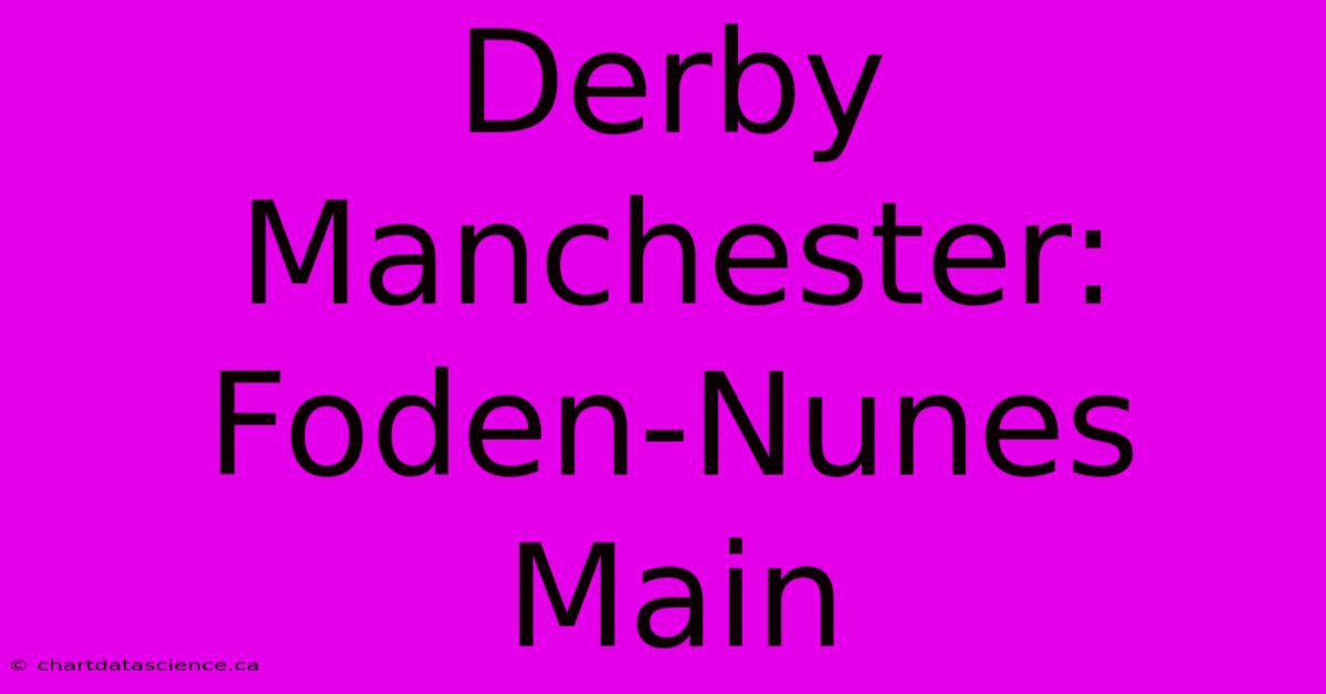 Derby Manchester: Foden-Nunes Main