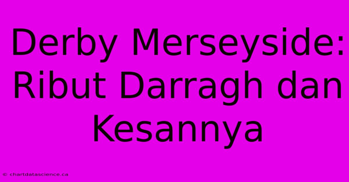 Derby Merseyside: Ribut Darragh Dan Kesannya