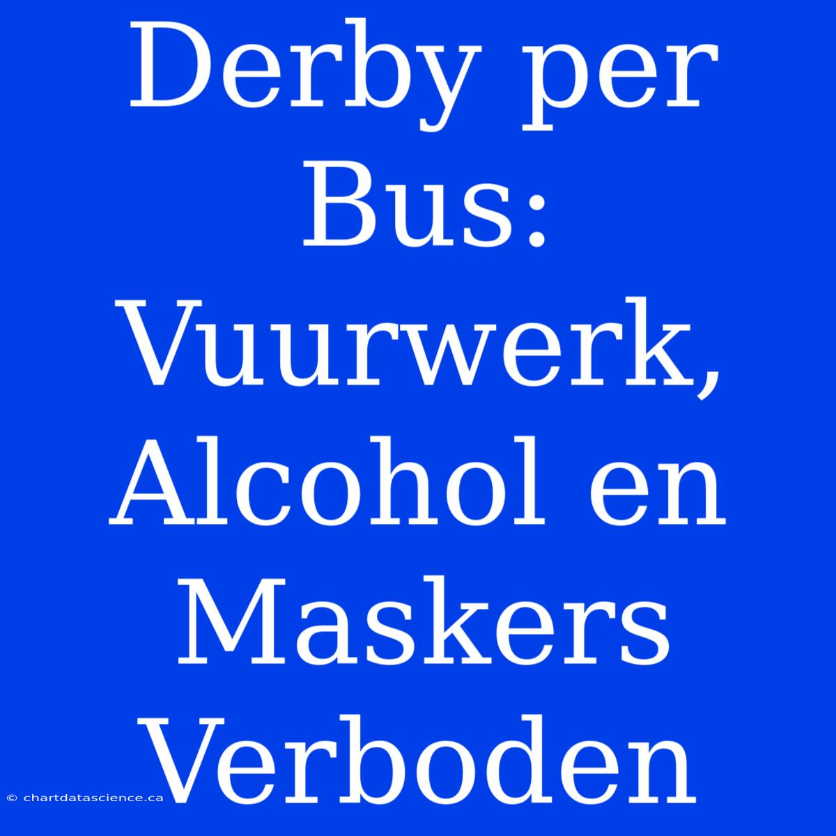 Derby Per Bus: Vuurwerk, Alcohol En Maskers Verboden