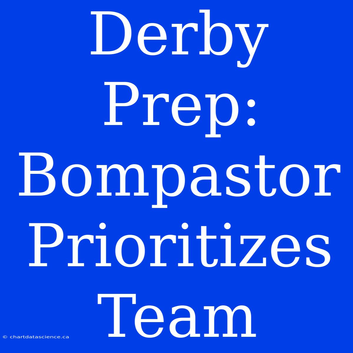 Derby Prep: Bompastor Prioritizes Team