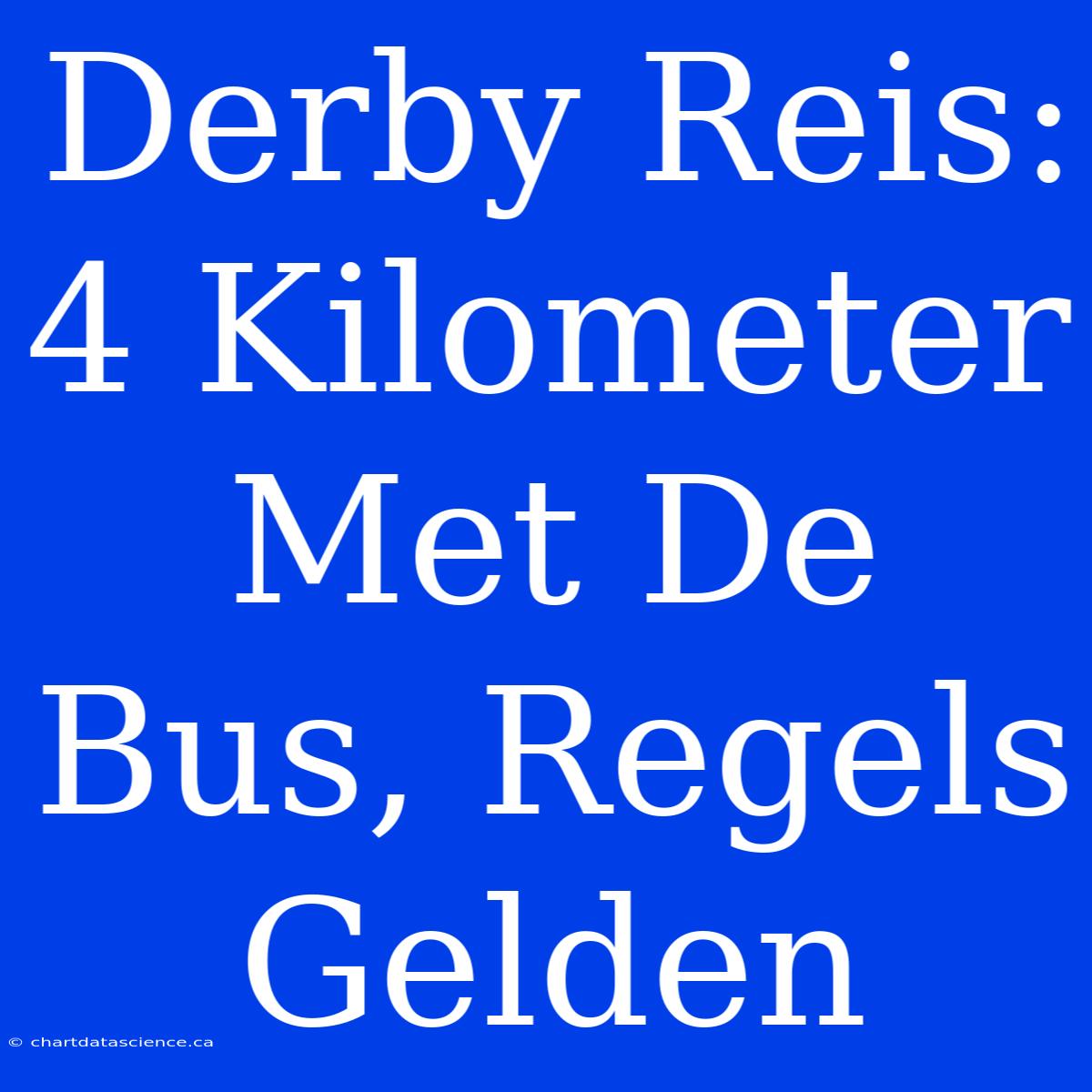 Derby Reis: 4 Kilometer Met De Bus, Regels Gelden