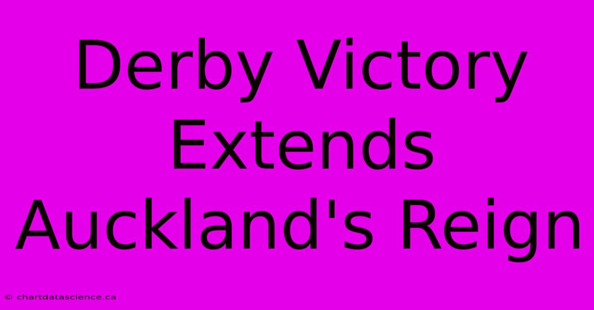 Derby Victory Extends Auckland's Reign