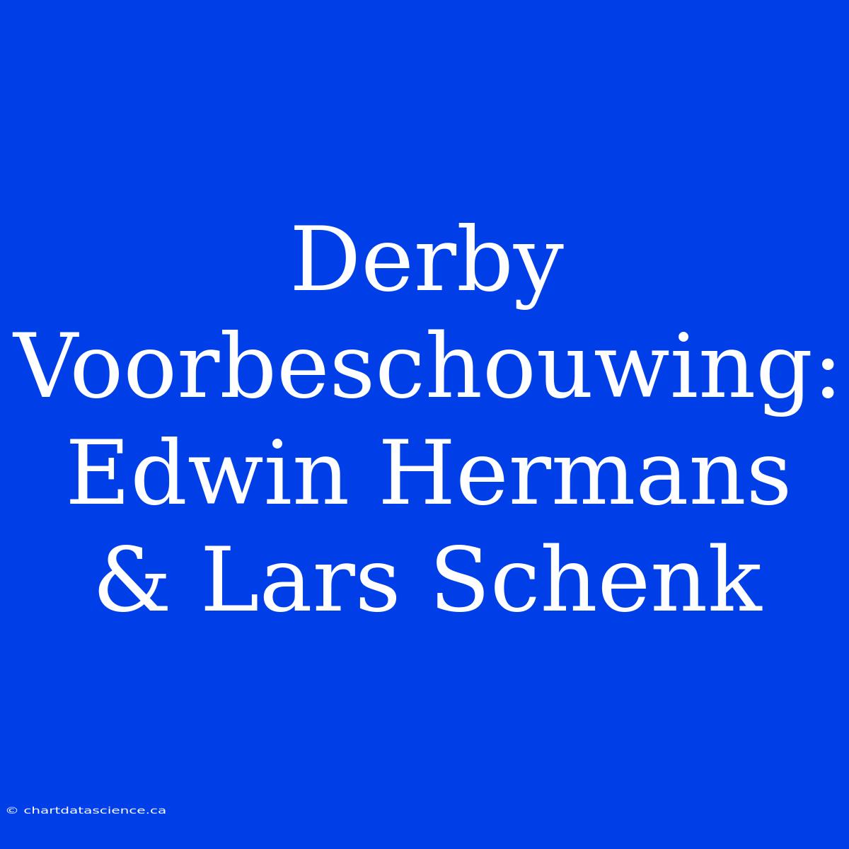 Derby Voorbeschouwing: Edwin Hermans & Lars Schenk