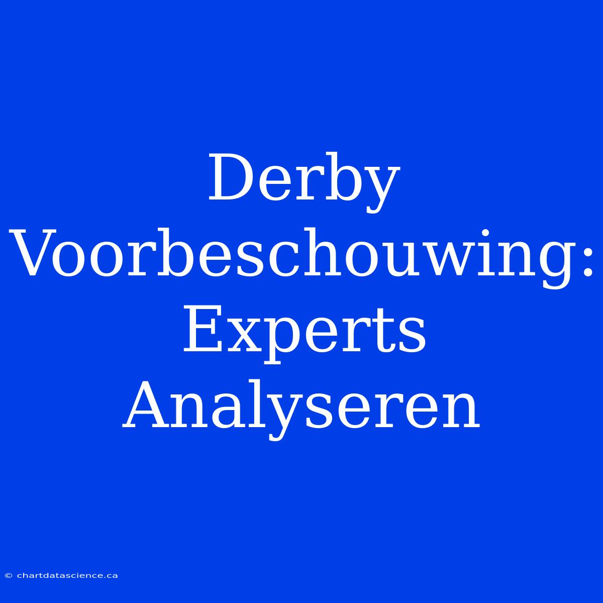 Derby Voorbeschouwing: Experts Analyseren