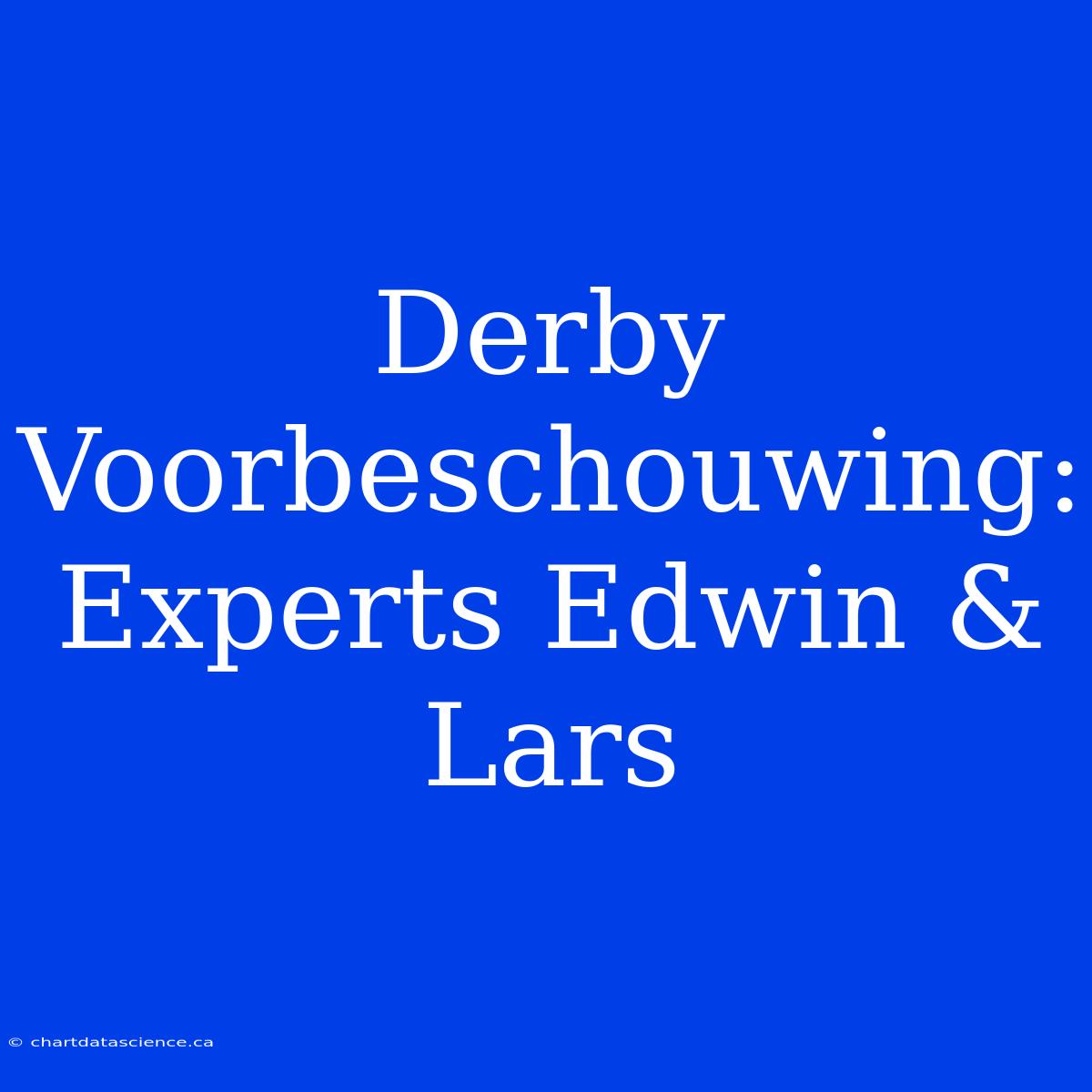 Derby Voorbeschouwing: Experts Edwin & Lars