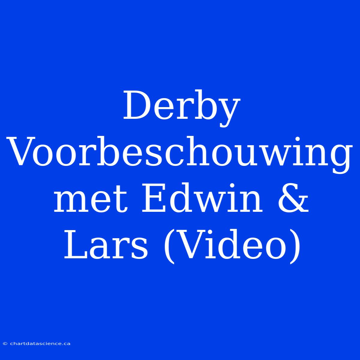 Derby Voorbeschouwing Met Edwin & Lars (Video)