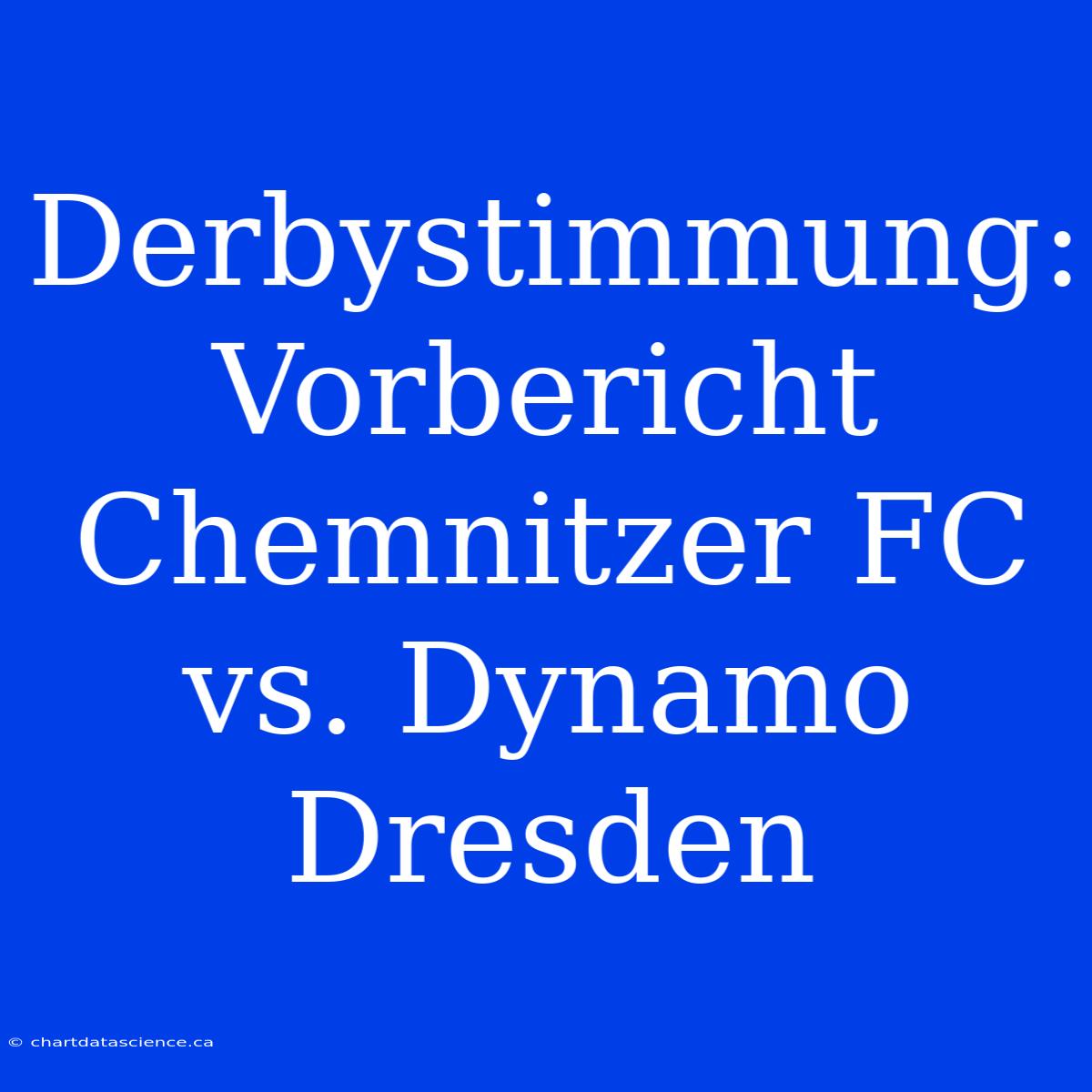 Derbystimmung: Vorbericht Chemnitzer FC Vs. Dynamo Dresden