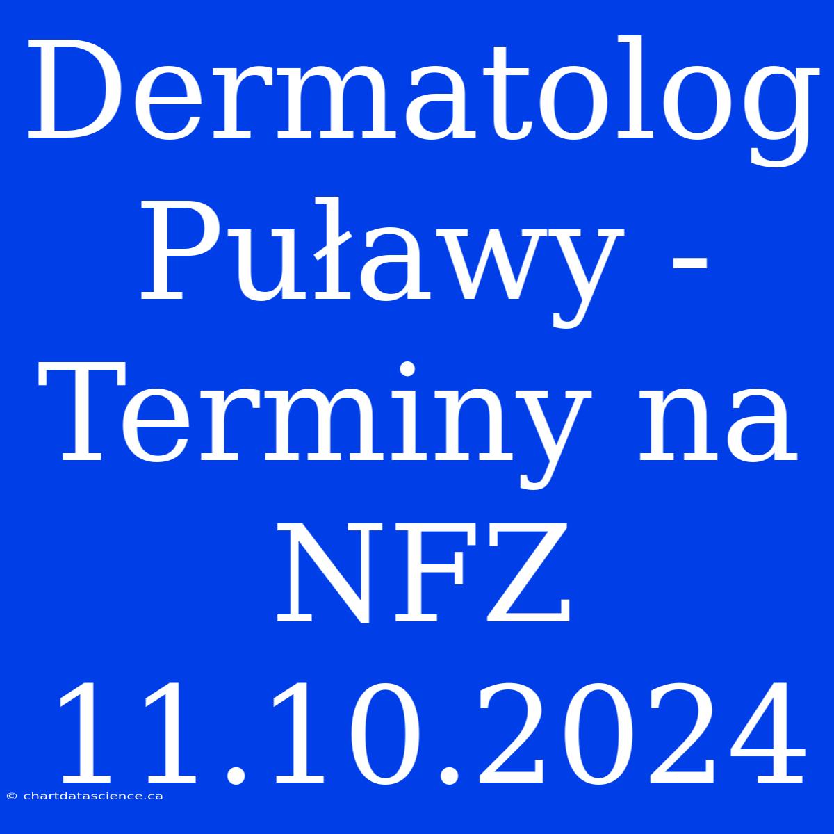 Dermatolog Puławy - Terminy Na NFZ 11.10.2024