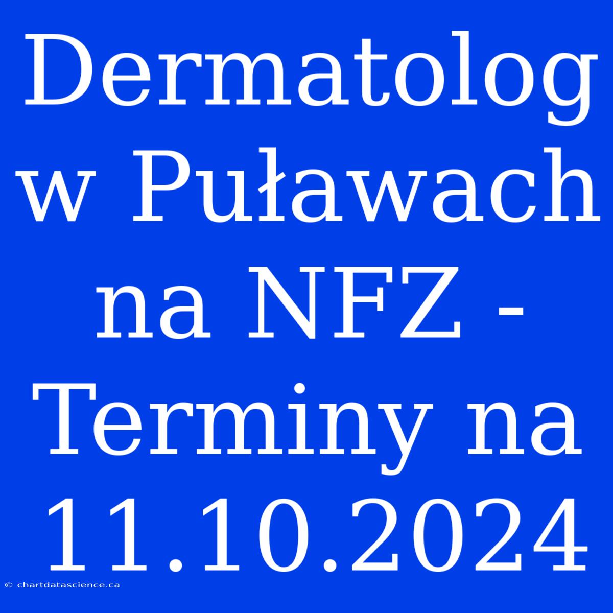 Dermatolog W Puławach Na NFZ - Terminy Na 11.10.2024