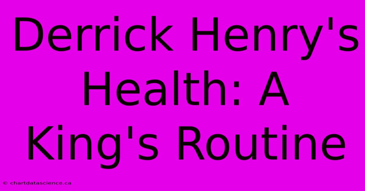 Derrick Henry's Health: A King's Routine