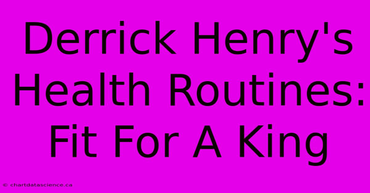 Derrick Henry's Health Routines: Fit For A King