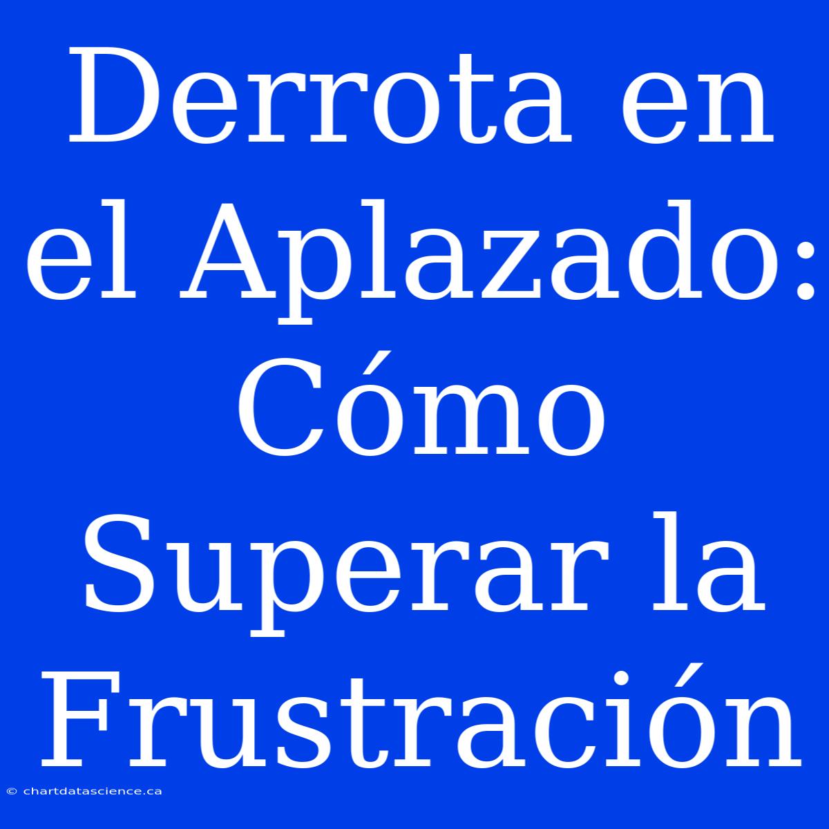 Derrota En El Aplazado: Cómo Superar La Frustración