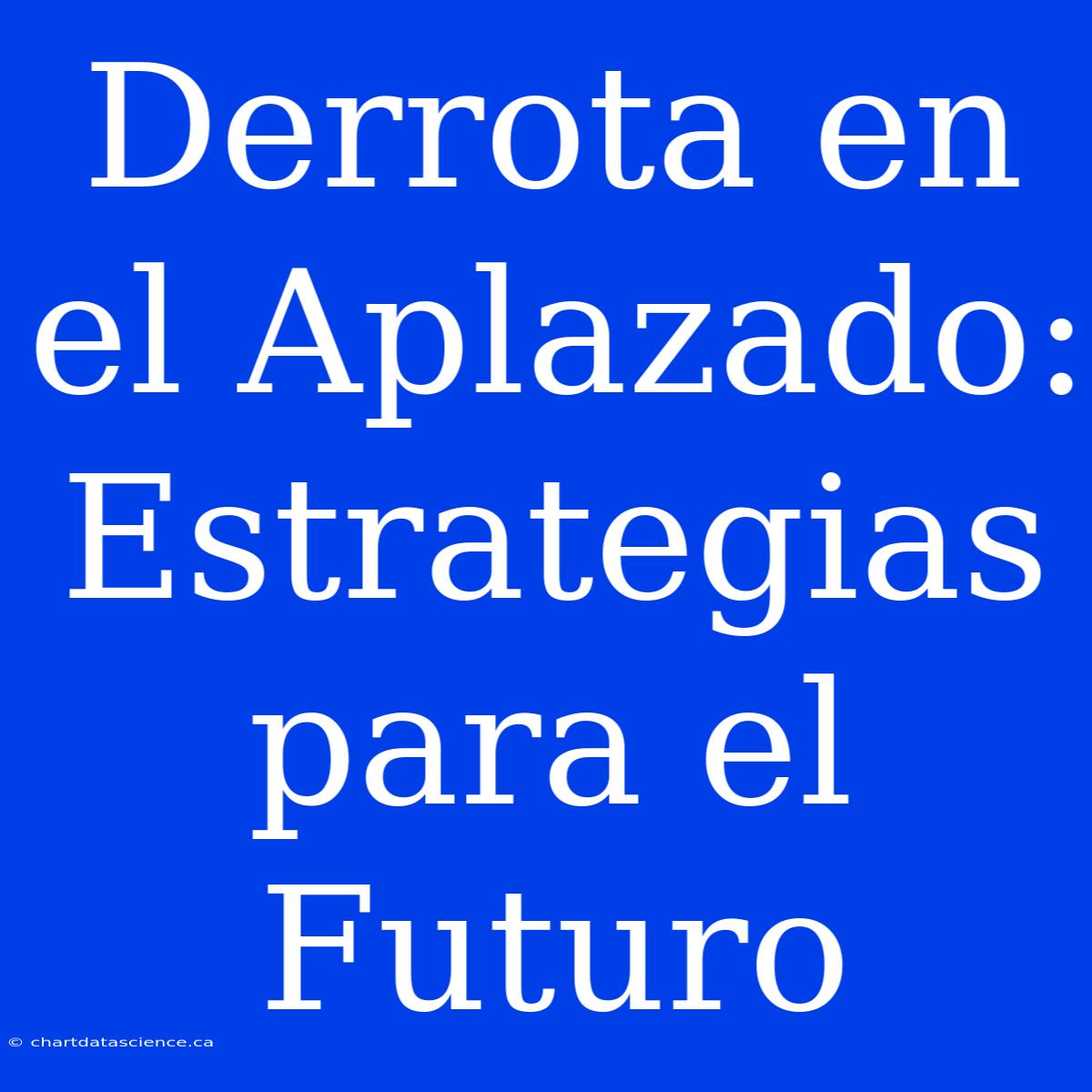 Derrota En El Aplazado: Estrategias Para El Futuro